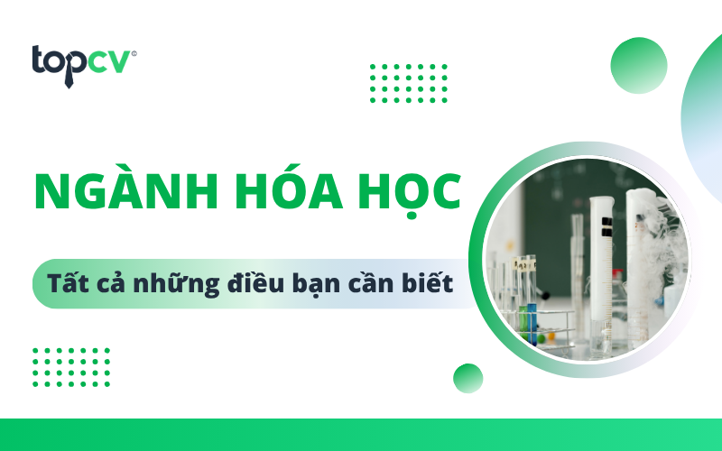 Ngành Hóa học là gì? Ngành Hóa học ra trường làm gì?