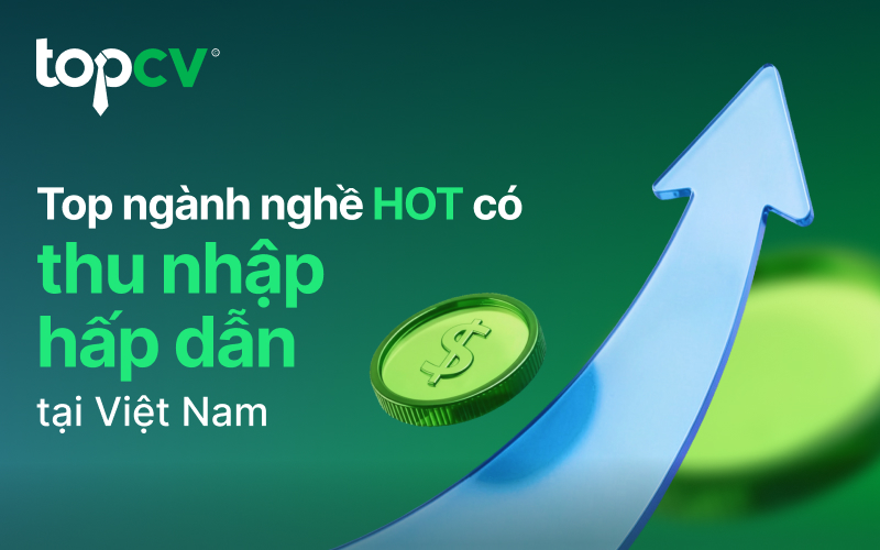 Top 12+ ngành nghề HOT hiện nay tại Việt Nam có thu nhập hấp dẫn
