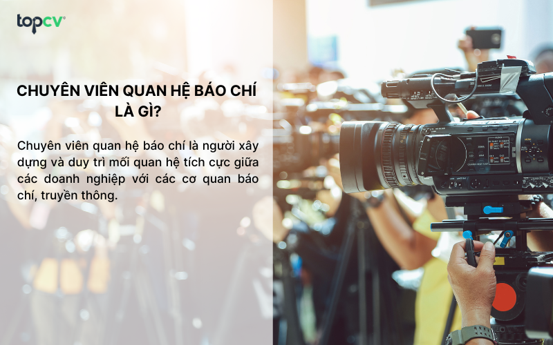 Chuyên viên quan hệ báo chí chịu trách nhiệm duy trì mối quan hệ với các cơ quan báo chí, truyền thông