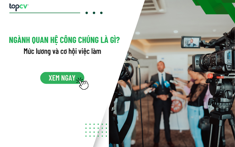 Ngành Quan hệ công chúng là gì? Mức lương và cơ hội việc làm