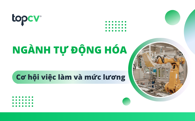 Ngành tự động hóa là gì? Khám phá cơ hội việc làm và mức thu nhập