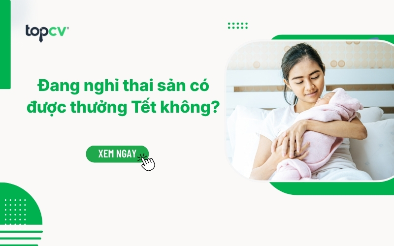 [Giải đáp] Đang nghỉ thai sản có được thưởng Tết không?