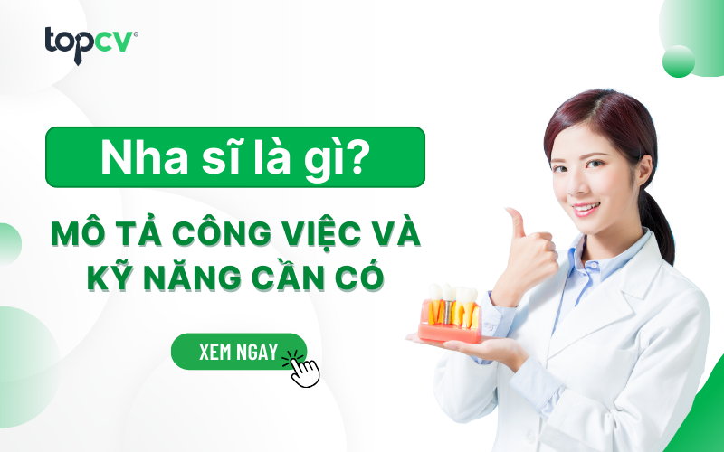 Nha sĩ là gì? Mô tả công việc và kỹ năng cần có