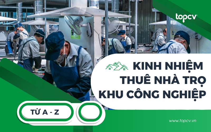 Kinh nghiệm thuê trọ khu công nghiệp từ A - Z