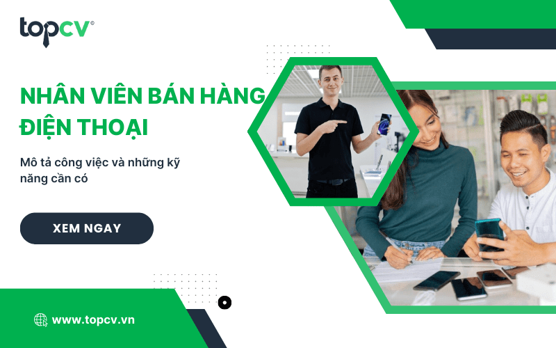 Nhân viên bán hàng điện thoại là gì? Cần những kỹ năng gì?