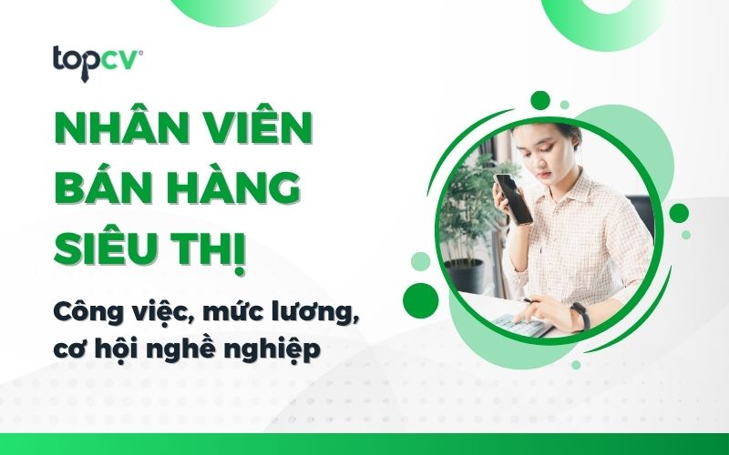 Nhân viên bán hàng siêu thị là gì? Mức lương bao nhiêu?