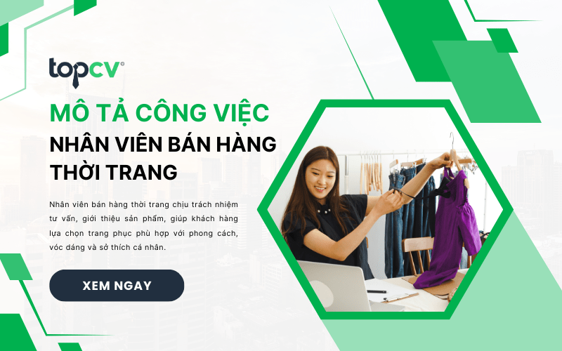 Nhân viên bán hàng thời trang là gì? Mô tả công việc và kỹ năng cần có