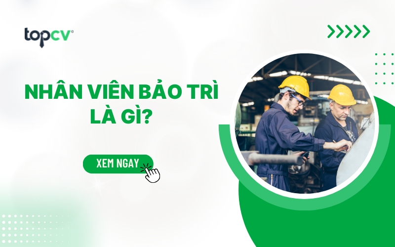 Nhân viên bảo trì là gì? Mô tả công việc và cơ hội nghề nghiệp