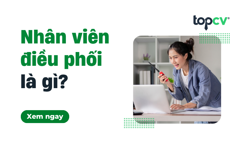 Nhân viên điều phối là gì? Mô tả công việc nhân viên điều phối đơn hàng