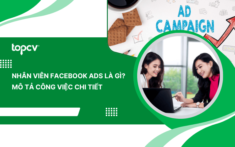 Nhân viên Facebook Ads là gì? Mô tả công việc chi tiết