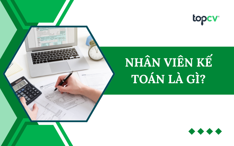 Nhân viên kế toán làm gì? Bản mô tả công việc nhân viên kế toán