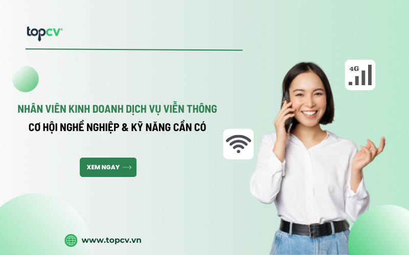 Nhân viên Kinh doanh dịch vụ viễn thông là gì? Mô tả công việc và kỹ năng cần có