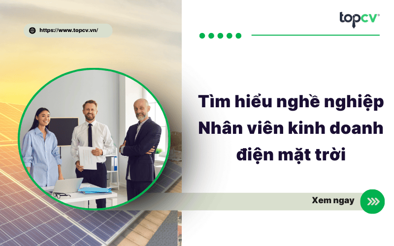 Tìm hiểu nghề nghiệp Nhân viên kinh doanh điện mặt trời