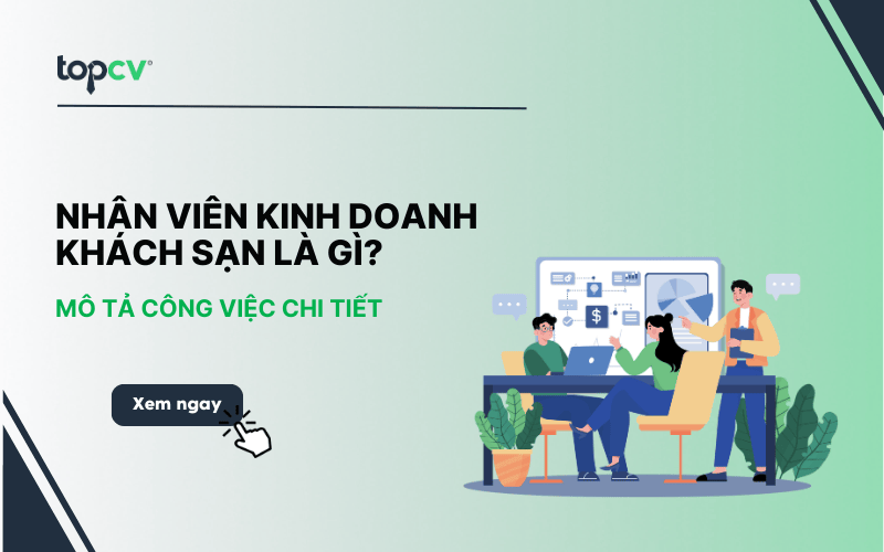 Nhân viên kinh doanh khách sạn là gì? Mô tả công việc chi tiết