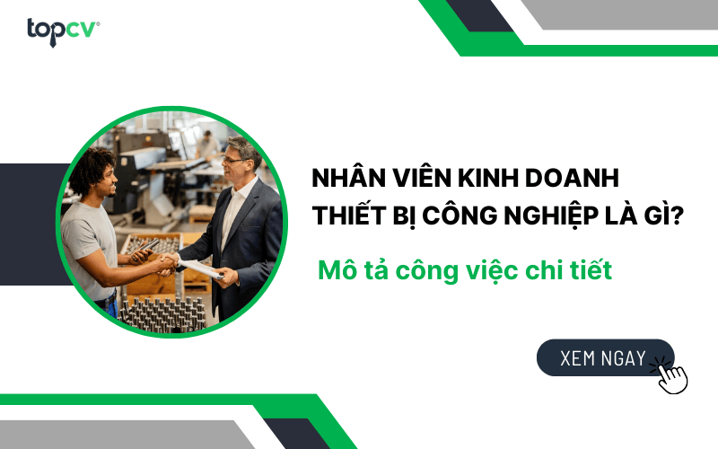 Nhân viên kinh doanh thiết bị công nghiệp là gì? Mô tả công việc chi tiết