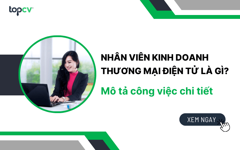 Nhân viên kinh doanh thương mại điện tử là gì? Mô tả công việc chi tiết