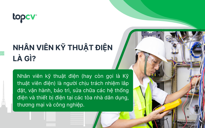 Nhân viên kỹ thuật điện là người lắp đặt, vận hành, bảo trì, sửa chữa các hệ thống điện