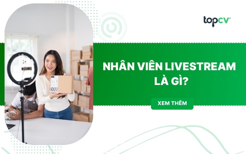 Nhân viên Livestream là gì? Mô tả công việc và Mức lương chi tiết