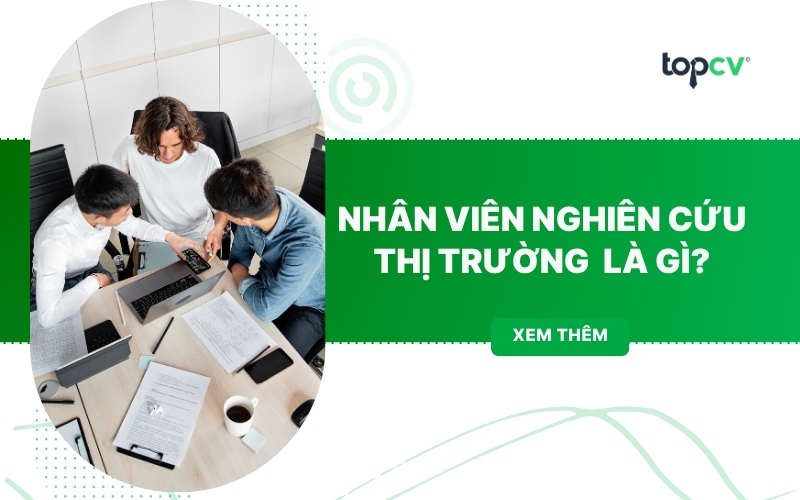 Nhân viên nghiên cứu thị trường: Mô tả công việc & Mức lương chi tiết