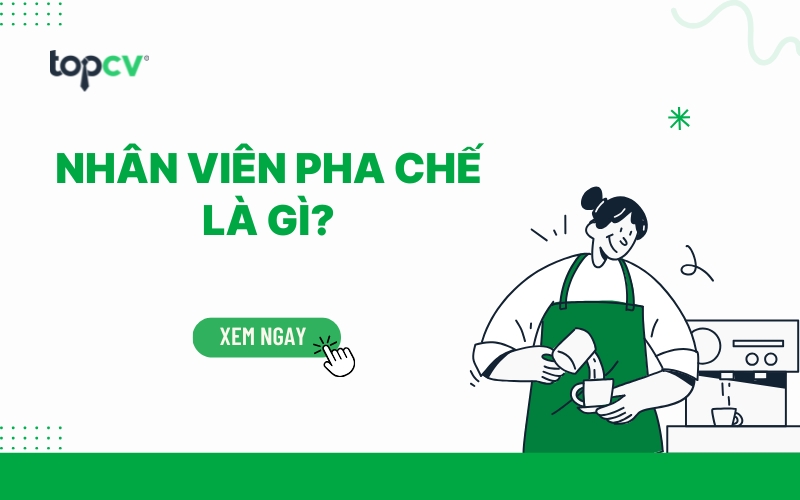 Nhân viên pha chế là gì? Từ A đến Z về Barista/Bartender