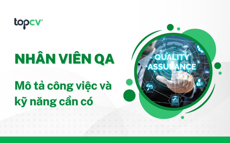 Nhân viên QA là gì? Mô tả công việc và kỹ năng cần có