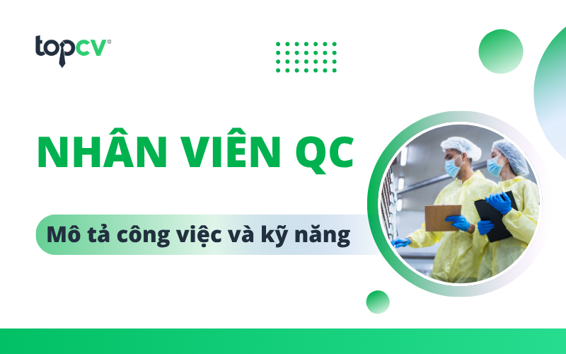 Nhân viên QC là gì? Mô tả công việc và kỹ năng cần có