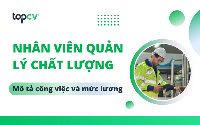 Nhân viên quản lý chất lượng là gì? Mô tả công việc và kỹ năng cần có