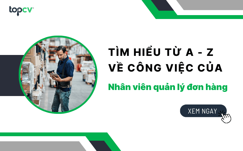 Tìm hiểu từ A - Z về công việc của Nhân viên quản lý đơn hàng (Merchandiser)
