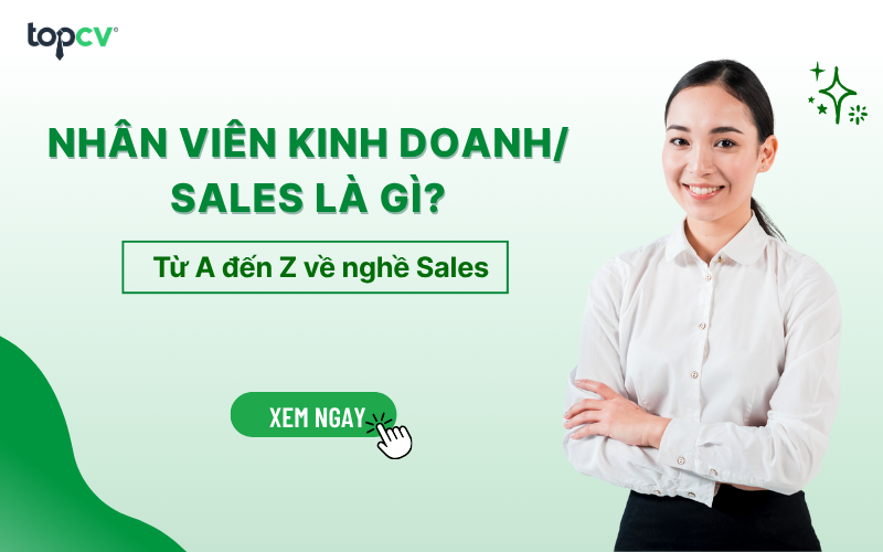 Nhân viên kinh doanh/Sales là gì? Từ A đến Z về nghề Sales