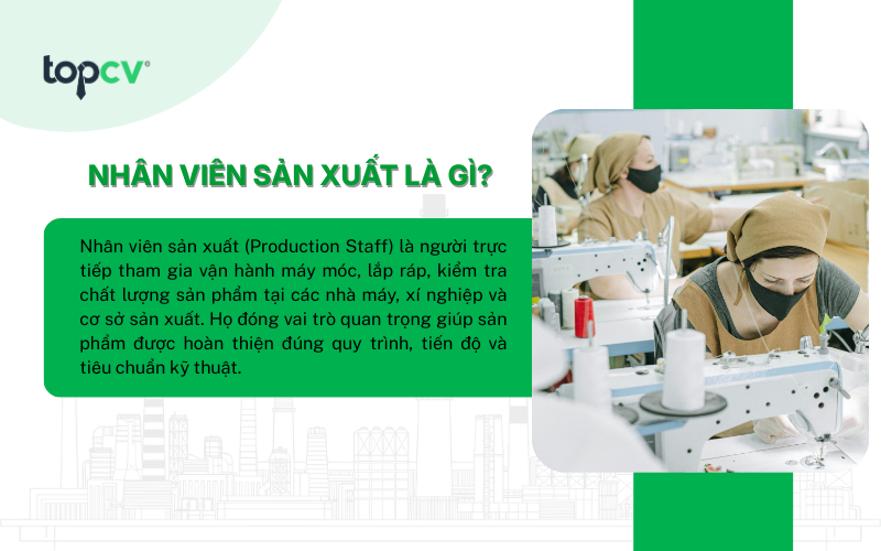 Nhân viên sản xuất chính là “mắt xích” quan trọng giúp quy trình sản xuất hoạt động trơn tru