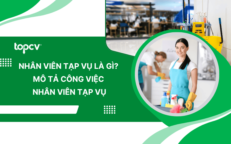 Nhân viên tạp vụ là gì? Mô tả công việc Nhân viên tạp vụ