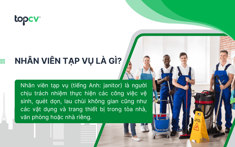 Nhân viên tạp vụ là người chịu trách nhiệm thực hiện các công việc vệ sinh, quét dọn, lau chùi
