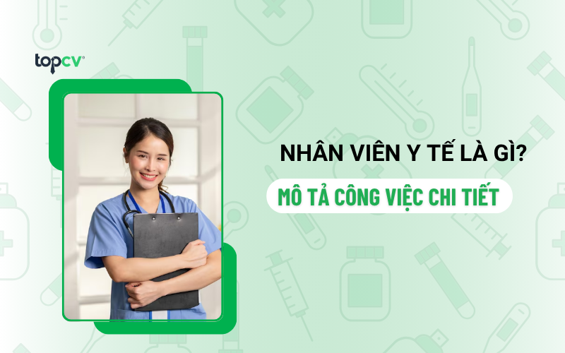 Nhân viên y tế là gì? Cập nhập mức lương của Nhân viên y tế