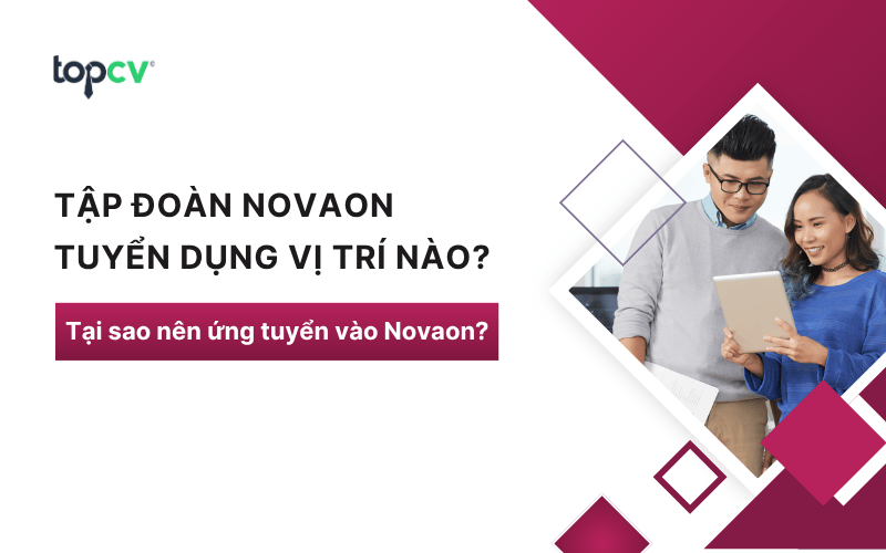 Tập đoàn Novaon tuyển dụng vị trí nào? Tại sao nên ứng tuyển vào Novaon?