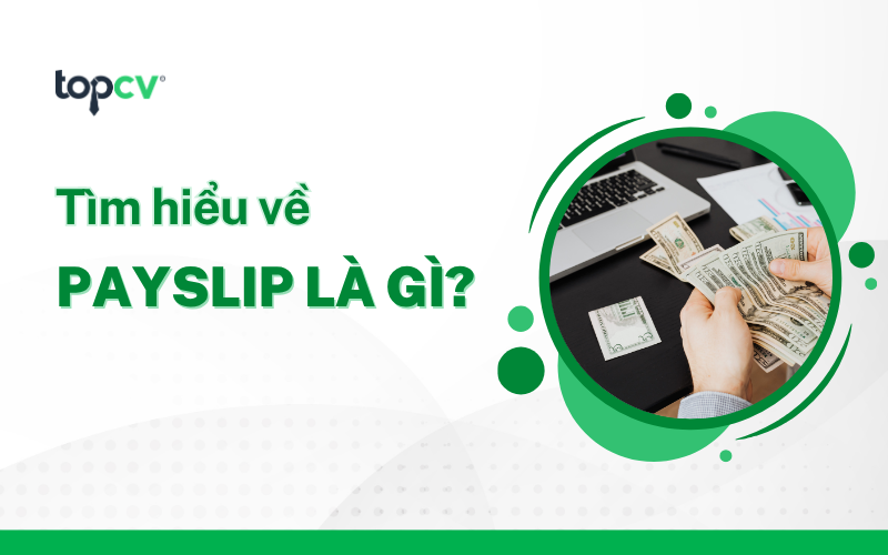 Payslip là gì? 3 cách xử lý khi Payslip gặp vấn đề hiệu quả