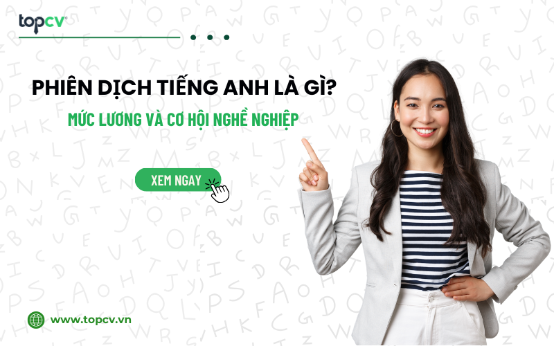 Phiên dịch tiếng Anh là gì? Mức lương và cơ hội nghề nghiệp