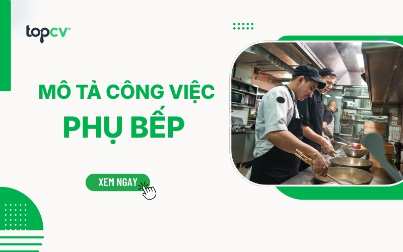 Phụ bếp là gì? Mô tả công việc và các kỹ năng cần có