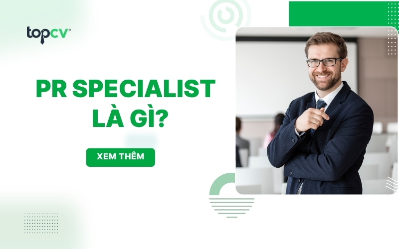 PR Specialist là gì? Mô tả công việc và những kỹ năng cần có