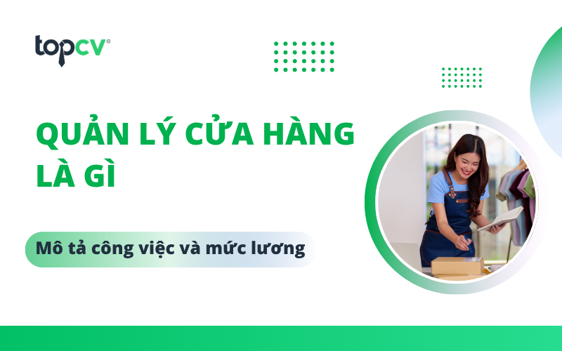 Quản lý cửa hàng là gì? Bảng mô tả công việc quản lý cửa hàng