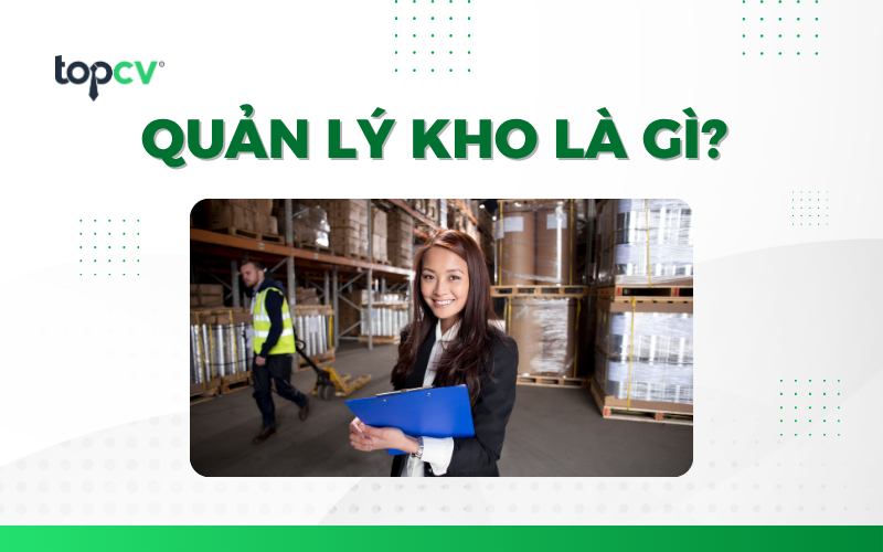 Việc làm quản lý kho là gì? Mô tả công việc của quản lý kho
