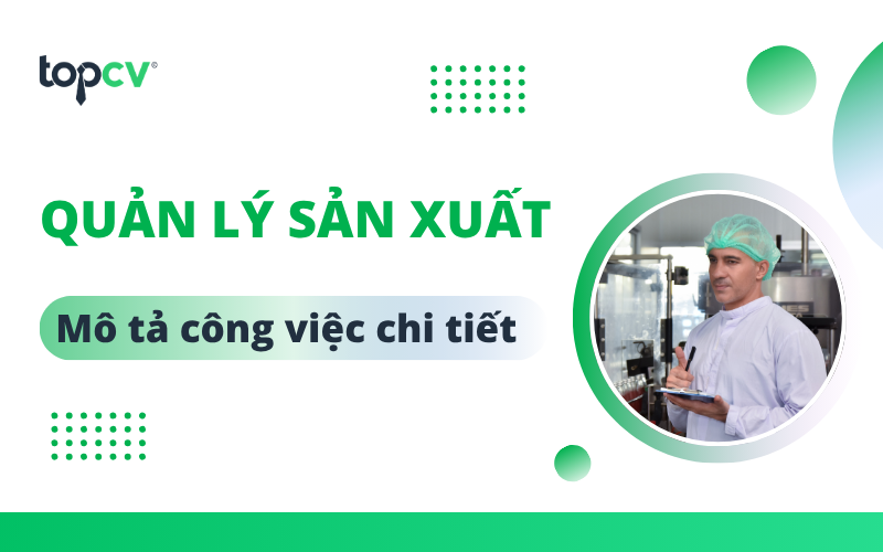 Quản lý sản xuất là gì? Mô tả công việc quản lý sản xuất