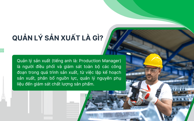 Quản lý sản xuất (tiếng anh là: Production Manager) là người điều phối và giám sát toàn bộ các công đoạn trong quá trình sản xuất