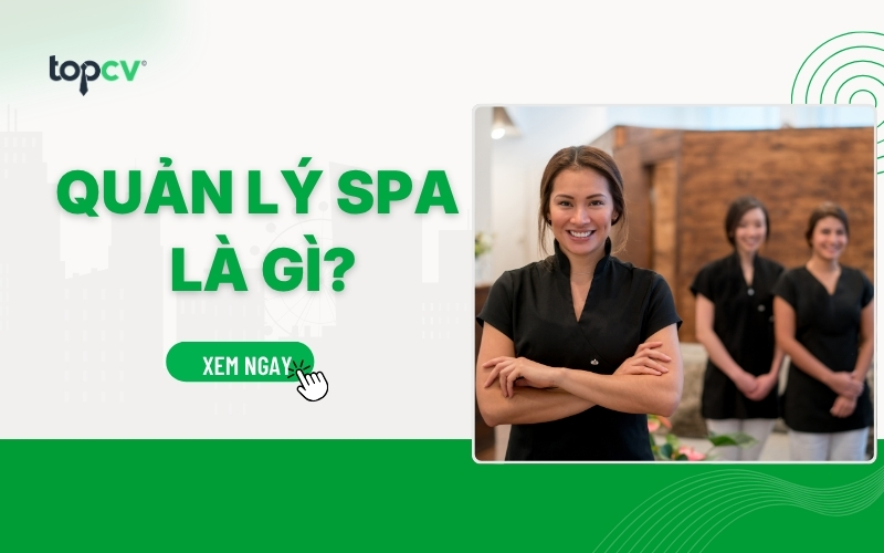 Quản lý spa là gì? Mô tả công việc và các kỹ năng cần có