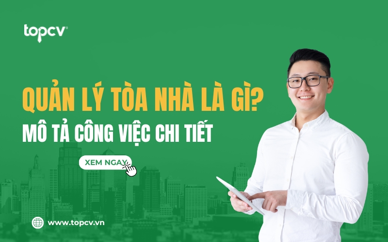 Quản lý tòa nhà là gì? Mô tả công việc của Quản lý tòa nhà chi tiết