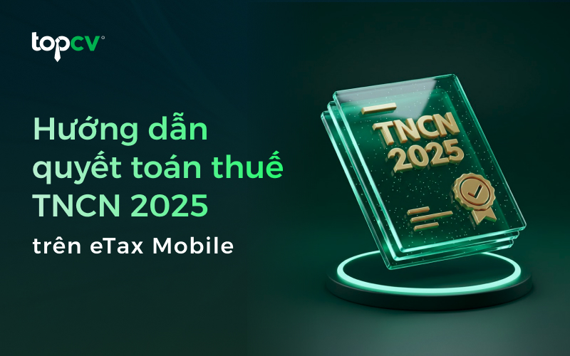 Hướng dẫn quyết toán thuế TNCN 2025 trên eTax Mobile