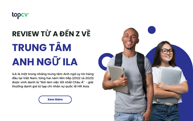 Review từ A - Z về thông tin tuyển dụng của ILA