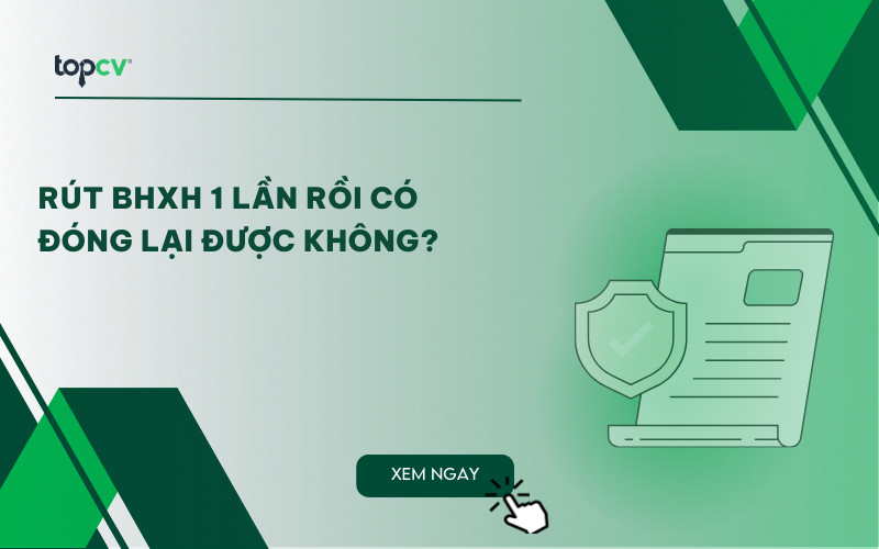 Rút BHXH 1 lần rồi có đóng lại được không? Giải đáp chi tiết