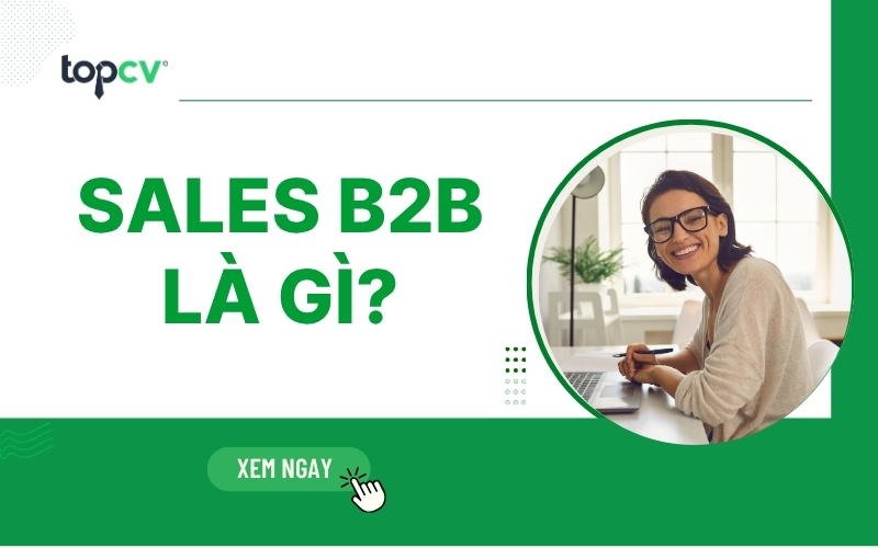 Sale B2B là gì? 12 điều nhất định PHẢI BIẾT về Sale B2B