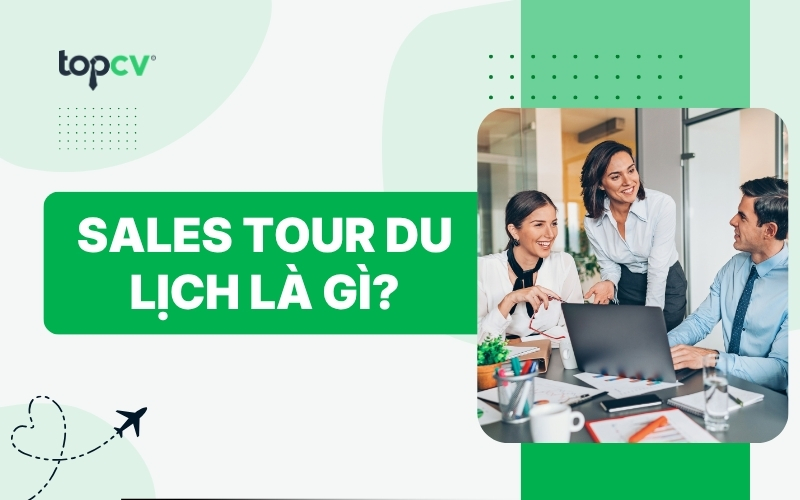 Sales tour du lịch là gì? Lương của nhân viên sales tour có cao không?