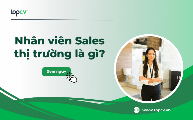 Nhân viên Sales thị trường và những điều bạn cần biết